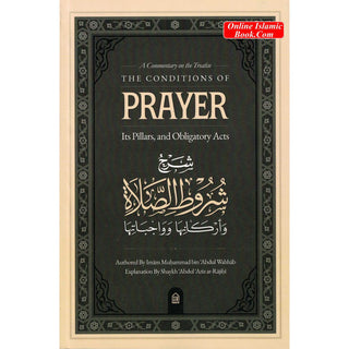 A Commentary on the Treatise: The Conditions of Prayer, its Pillars, & Obligatory Acts
ISBN: 9798896196808