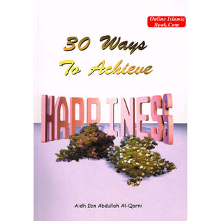 30 Ways to Achieve Happiness By Aidh Ibn Abdullah Al-Qurni
ISBN: 9781874263524