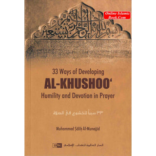 33 Ways of developing AL KHUSHOO (Humility and Devotion in Prayer) By Muhammad Salih Al-Munajjid
ISBN: 9789960672199