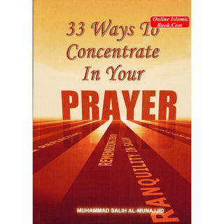 33 Ways to Concentrate in Your Prayer By Muhammad Salih Al-Munajjid
ISBN: 9781874263470