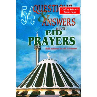 54 Questions & Answers About Eid Prayers By Shaikh Muhammad ibn Saleh al-’Uthaimeen
ISBN: 9781874263227