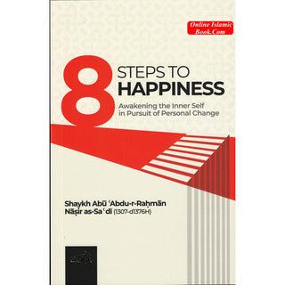 8 Steps to Happiness (Awakening the Inner Self in Pursuit of Personal Change) by Shaykh Abu Abdu-r-Rahman Nasir As-Sa'di
ISBN:9781904336631
