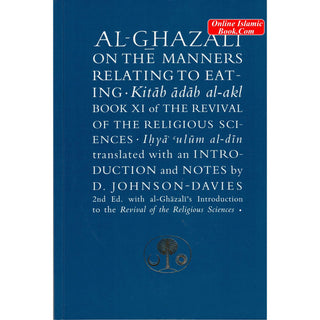 Al-Ghazali on the Manners Relating to Eating: Book XI of the Revival of the Religious Sciences (Ghazali Series) By Abu Hamid Al-Ghazali
ISBN: 9781911141037