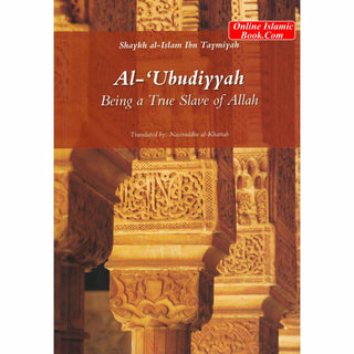 Al-Ubudiyyah Being a True Slave of Allah By Ibn Taymiyyah ISBN: 9781897940884