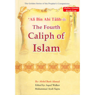 Ali bin Abi Talib RA The Fourth Caliph of Islam By Abdul Basit Ahmad ISBN: 9789960717890