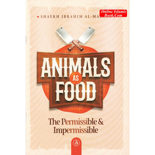 Animals As Food: The Permissible &amp; Impermissible By Shaykh Ibrahim Al-Mazrou'i
ISBN:9798350730258