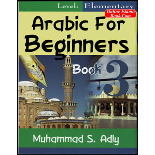Arabic for Beginners (Book 3) Elementary By Muhammad S. Adly
ISBN: 9780983107729