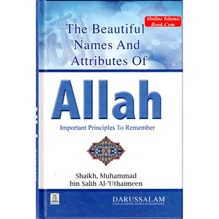 Beautiful Names and Attributes of Allah: The Important Principles to Remember By Muhammad bin Salih Al-Uthaimeen
ISBN: 9786035000789
