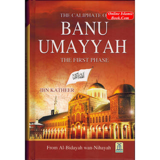 Caliphate of Banu Umayyah: The First Phase From Al-Bidayah Wan-Nihayah By Hafiz Ibn Katheer
ISBN: 9786035000802