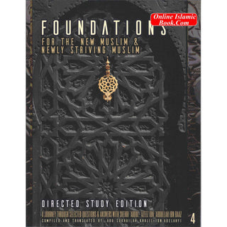Foundations for the New Muslim and Newly Striving Muslim,Directed Study Edition,A Short Journey Through Selected Questions & Answers Vol 4