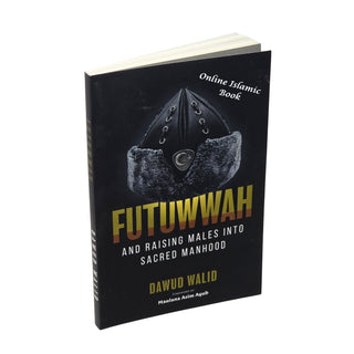 Futuwwah and Raising Males into Sacred Manhood by Imam Dawud Walid, Forward by Maulana Asim Ayub
ISBN: 9781952306389