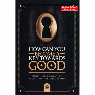 How Can You Become a Key Towards Good By Shaykh Abdur Razzaaq bin Abdul Muhsin al-Badr
ISBN: 9781467518857