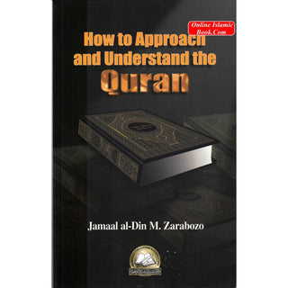How to Approach and Understand the Quran By Jamaal al-Din Zarabozo
ISBN: 9781891540066