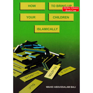 How to bring up your children Islamically By Wahid Abdussalam Bali
ISBN: 9781874263579