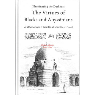Illuminating The Darkness: The Virtues Of Blacks And Abyssinians By Al Allamah Abul-Faraj Ibn Al Jawzi ISBN: 9781916475632