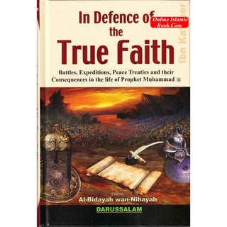 In Defence of the True Faith&nbsp; Battles, Expeditions & Peace Treaties during the Prophet's Life - From:Al-Bidayah wan Nihayah By Hafiz Ibn Katheer
ISBN:9786035000772