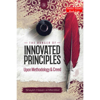 The Danger Of Innovated Principles Upon Methodology &amp; Creed By Shaykh Hasan al-Mardawi
ISBN: 9798350730258
