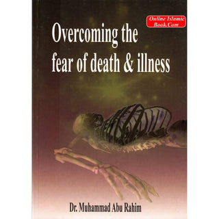 Overcoming The Fear Of Death & Illness By Dr. Muhammad Abu Rahim
ISBN: 9781874263074