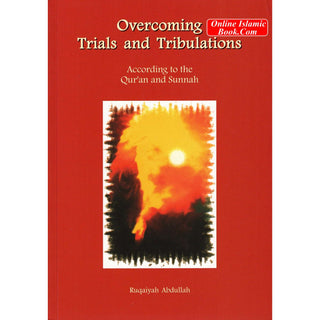 Overcoming Trials and Tribulations According To The Quran and Sunnah By Ruqaiyah Abdullah
ISBN: 9781897940891