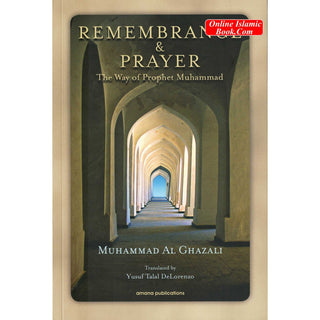 Remembrance and Prayer: The Ways of Prophet Muhammad by Shaykh Muhammad Al Ghazali
ISBN: 9780915957613