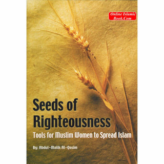 Seeds of Righteousness By Abdul-Malik Al-Qasim (Tools for Muslim Women to Spread Islam)
ISBN: 9789960899367