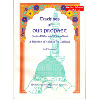 Teachings of Our Prophet, A selection of hadith For Children by Abidullah Ghazi
ISBN: 9781563161599