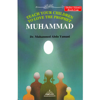 Teach your children to Love the Prophet Muhammad By Dr. Muhammad Abdu Yamani
ISBN: 9781870582452