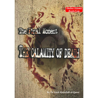 The Final Moments The Calamity of Death By Dr. Aaid Abdullah al-Qarni
ISBN: 9781874263531