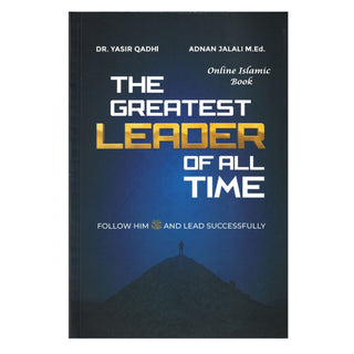 The Greatest Leader of All Time: Follow Him ﷺ and Lead Successfully by Yasir Qadhi, Adnan Jalali
ISBN: 9798992848502