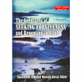 The Greatness of Seeking Forgiveness and Repenting to Allah By Shaikh Abu Abdullah Mustafa bin Al-Adawi
ISBN: 9782987458487