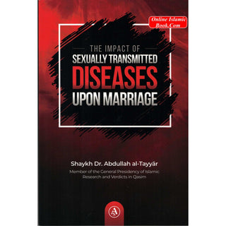 The Impact of Sexually Transmitted Diseases Upon Marriage By Shaykh Dr. Abdullah al-Tayyar
ISBN:9781792370120