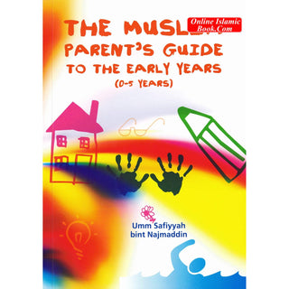 The Muslim Parent’s Guide to the Early Years (0-5 Years) By Umm Safiyyah Bint Najmaddin
ISBN: 9781842001226
