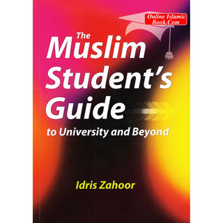 The Muslim Students Guide to University and Beyond By Idris Zahoor
ISBN: 9781842001264