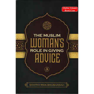The Muslim Women's Role in Giving Advice By Shaykh Rida Boushamah
ISBN: 9781792373695