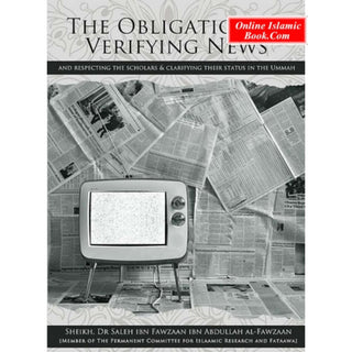 The Obligation of Verifying News And Respecting The Scholars & Clarifying Their status In The Ummah By Dr Shaikh Salih Al-Fawzan
ISBN: 9782987463542