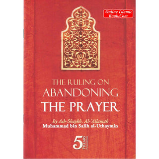 The Ruling on Abandoning the Prayer By Shaikh Muhammed bin Salih Al Uthaymin
ISBN: 2327040520120