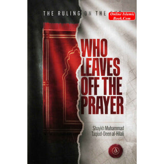 The Ruling On The One Who Leaves Off The Prayer By Shaykh Muhammad Taqiud-Deen al-Hilali
ISBN: 9798350721713