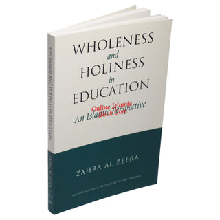 Wholeness and Holiness in Education: An Islamic Perspective By Zahra Al Zeera
ISBN: 9781565642805