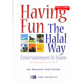 Having Fun the Halal Way Entertainment in Islam By Abu Muawiyah Ismail Kamdar
ISBN: 9786035011099