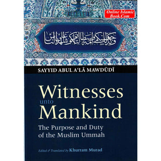 Witness Unto Mankind The Purpose And Duty Of The Muslim By Sayyid Abul A'la Maududi
ISBN: 9780860371724