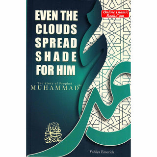 The Story of Prophet Muhammad (PBUH): Even the Clouds Spread Shade for Him by Yahiya Emerick
ISBN:9781933269924