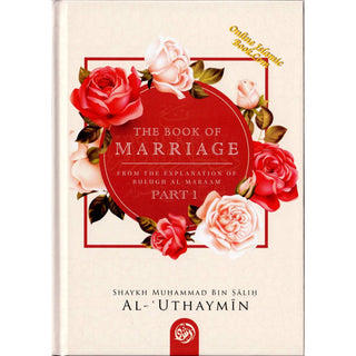The Book Of Marriage From The Explanation Of Bulugh Al -Maraam ( Part One) By Shaykh Muhammad al-Uthaymeen
ISBN: 9781635875102