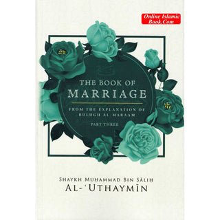 The Book Of Marriage From The Explanation Of Bulugh Al-Maraam Part 3 By Shaykh Muḥammad Bin Salih Al-Uthaymin   ISBN: 9798887967691,9798887967691